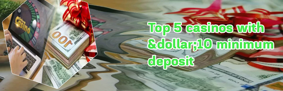 10 minimum deposit online casino